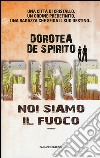 Fire. Noi siamo il fuoco libro di De Spirito Dorotea