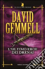 L'ultimo eroe dei Drenai. Il ciclo dei Drenai. Vol. 4