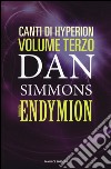 Endymion. I canti di Hyperion. Vol. 3 libro