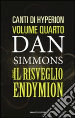 Il risveglio di Endymion. I canti di Hyperion. Vol. 4 libro