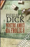 Nostri amici da Frolix 8 libro