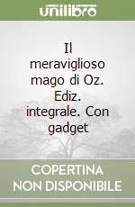 Il meraviglioso mago di Oz. Ediz. integrale. Con gadget libro