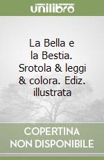 La Bella e la Bestia. Srotola & leggi & colora. Ediz. illustrata libro