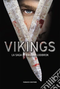 Vikings. La saga di Ragnar Lodbrok libro