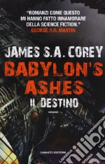 Il destino. Babylon's ashes. The Expanse. Vol. 6 libro