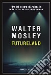 Futureland libro di Mosley Walter