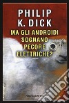 Ma gli androidi sognano pecore elettriche? libro