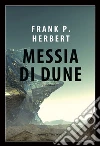 Messia di Dune. Il ciclo di Dune. Vol. 2 libro di Herbert Frank