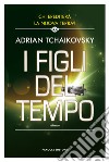 I figli del tempo libro di Tchaikovsky Adrian