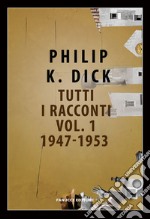 Tutti i racconti (1947-1953). Vol. 1 libro