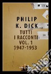 Tutti i racconti (1947-1953). Vol. 1 libro