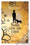 Solo con un cane libro di Masini Beatrice