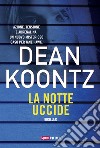 La notte uccide libro di Koontz Dean R.