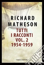 Tutti i racconti. Vol. 2: 1954-1959 libro