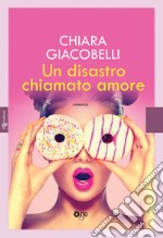 Un disastro chiamato amore libro