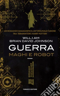 Guerra. Maghi e robot