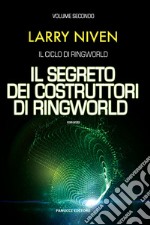 Il segreto dei costruttori di Ringworld. Il ciclo di Ringworld. Vol. 2 libro