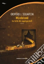 Wasteland. La terra dei sogni perduti