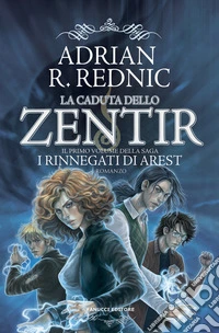 La caduta dello Zentir. I rinnegati di Arest. Vol. 1