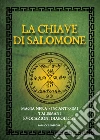 La chiave di Salomone. Magia nera, incantesimi, talismani, evocazioni diaboliche libro di Anonimo