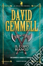 Il lupo bianco. Il ciclo dei Drenai libro