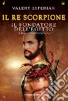 Il re scorpione. Il fondatore dell'Egitto libro