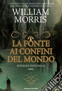 La fonte ai confini del mondo. Ediz. integrale. Vol. 1
