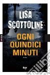 Ogni quindici minuti libro di Scottoline Lisa