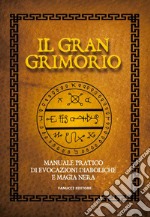 Il gran grimorio. Manuale pratico de evocazioni diaboliche e magia nera libro