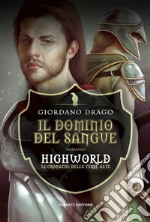 Il dominio del sangue. Highworld. Le cronache delle Terre Alte. Vol. 1 libro