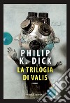 La trilogia di Valis libro