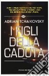 I figli della caduta libro di Tchaikovsky Adrian