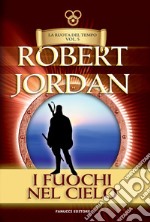 Il fuochi del cielo. La ruota del tempo. Vecchia ediz.. Vol. 5 libro