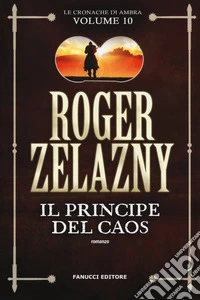 Il principe del caos. Le cronache di Ambra. Vol. 10