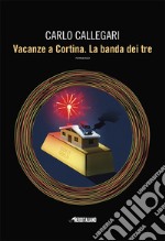 Vacanze a Cortina. La banda di tre libro