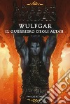 Wulfgar. Il guerriero degli Altaii libro
