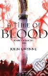 A time of blood. Tempo di sangue. Di sangue e ossa. Vol. 2 libro di Gwynne John