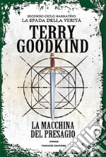 La macchina del presagio. Richard e Kahlan. La spada della verità. Secondo ciclo narrativo libro