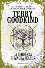 La leggenda di Magda Searus. Richard e Kahlan. La spada della verità. Secondo ciclo narrativo libro