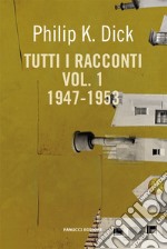 Tutti i racconti (1947-1953). Vol. 1 libro