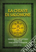 La chiave di Salomone. Magia nera, incantesimi, talismani, evocazioni diaboliche libro