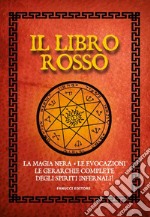 Il libro rosso. La magia nera, le evocazioni, le gerarchie complete degli spiriti infernali libro