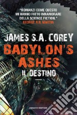 Il destino. Babylon's ashes. The Expanse. Vol. 6 libro