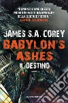 Il destino. Babylon's ashes. The Expanse. Vol. 6 libro