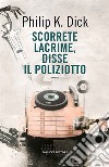 Scorrete lacrime, disse il poliziotto libro