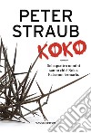 Koko. Trilogia della rosa blu. Vol. 1 libro di Straub Peter