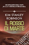 Il rosso di Marte. Trilogia di Marte. Vol. 1 libro di Robinson Kim Stanley