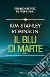 Il blu di Marte. Trilogia di Marte. Vol. 3 libro di Robinson Kim Stanley