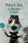 La trilogia di Valis libro