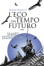 L'eco del tempo futuro. Licanius trilogy. Vol. 2 libro